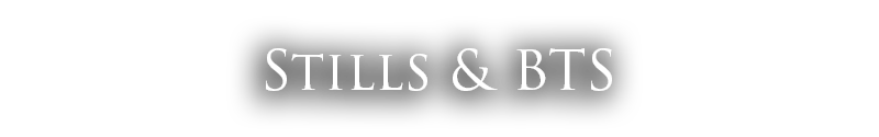 Stills and BTS